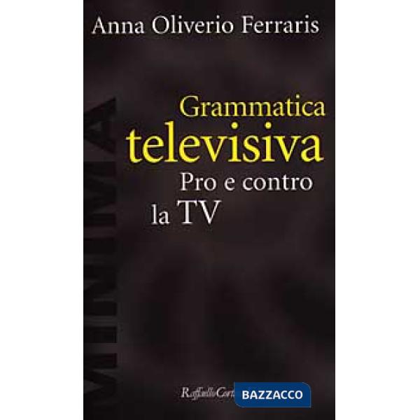 Grammatica televisiva. Pro e contro la Tv