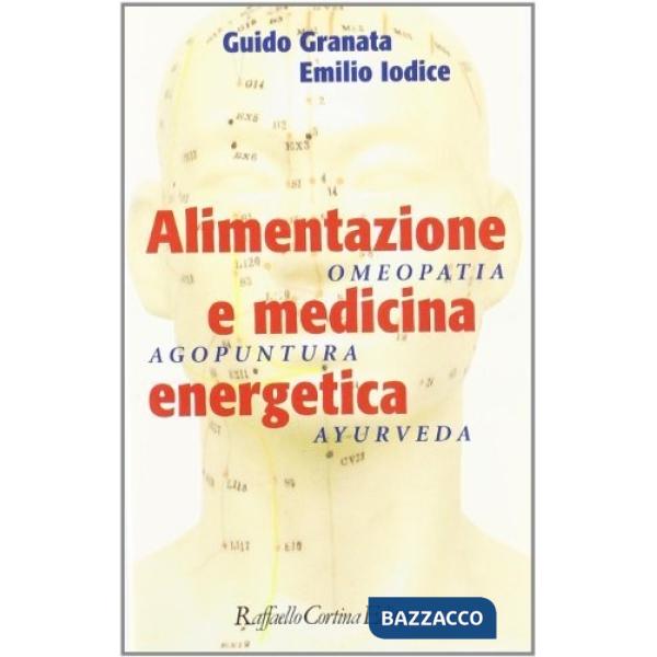 Alimentazione e medicina energetica. Omeopatia, agopuntura, ayurveda