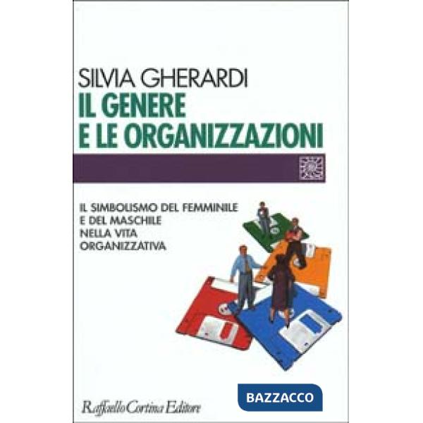 Genere e le organizzazioni. Il simbolismo del femminile e del maschile nella vita organizzativa (Il)