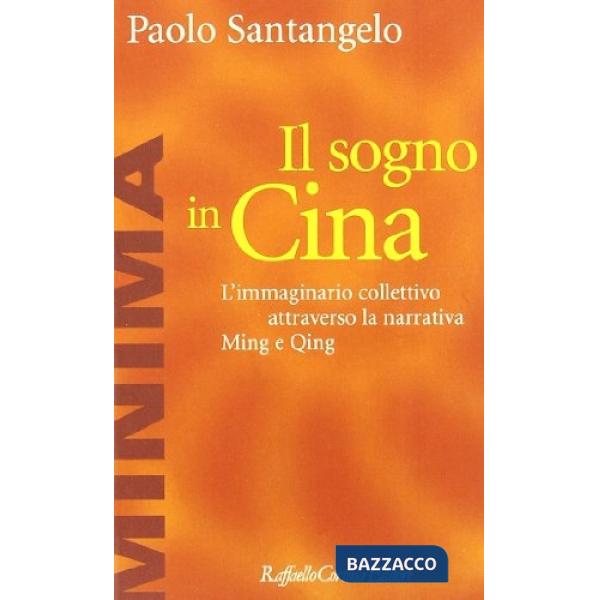 Sogno in Cina. L'immaginario collettivo attraverso la narrativa Ming e Qing (Il)