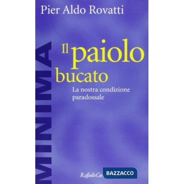 Paiolo bucato. La nostra condizione paradossale (Il)