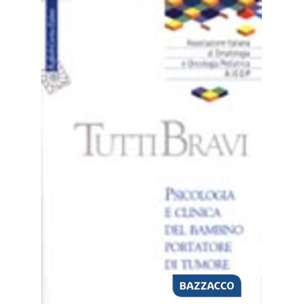 Tutti bravi. Psicologia e clinica del bambino portatore di tumore