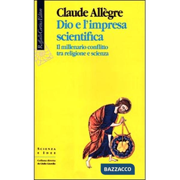 Dio e l'impresa scientifica. Il millenario conflitto tra religione e scienza