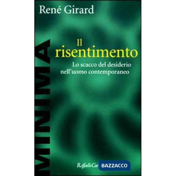 Risentimento. Lo scacco del desiderio nell'uomo contemporaneo (Il)
