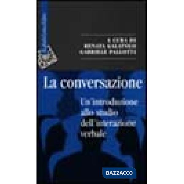 Conversazione. Un'introduzione allo studio dell'interazione verbale (La)