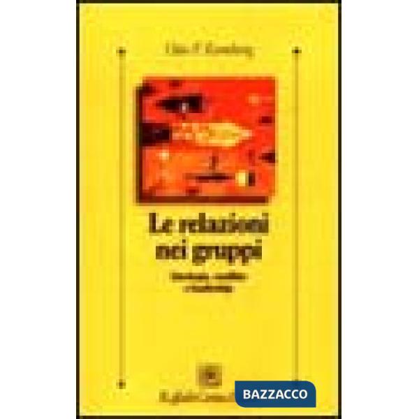 Relazioni nei gruppi. Ideologia, conflitto e leadership (Le)