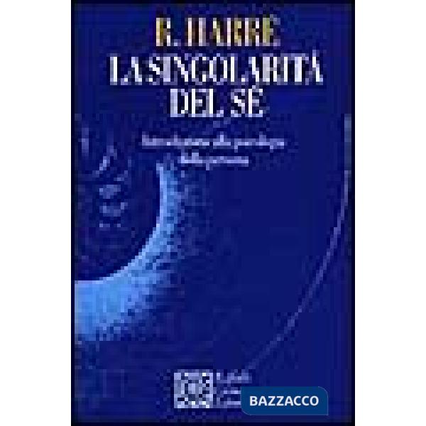 Singolarità del sé. Introduzione alla psicologia della persona (La)