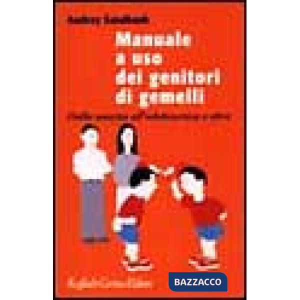 Manuale a uso dei genitori di gemelli. Dalla nascita all'adolescenza e oltre