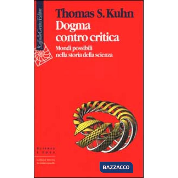 Dogma contro critica. Mondi possibili nella storia della scienza