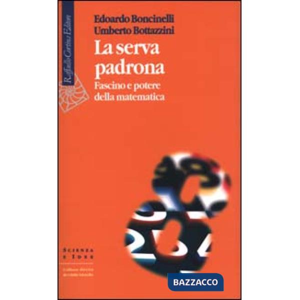 Serva padrona. Fascino e potere della matematica (La)