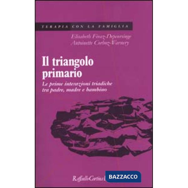 Triangolo primario. Le prime interazioni triadiche tra padre, madre e bambino (Il)
