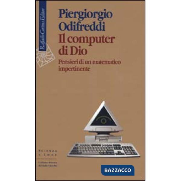 Computer di Dio. Pensieri di un matematico impertinente (Il)