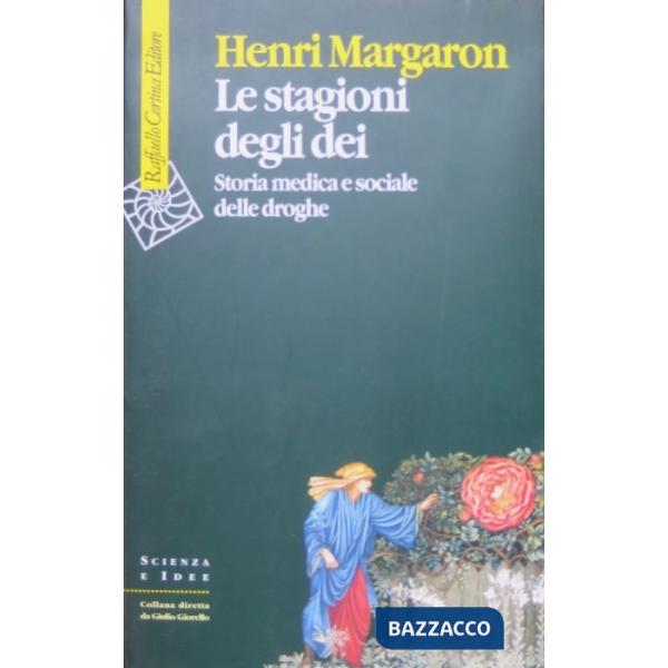 Stagioni degli dei. Storia medica e sociale delle droghe (Le)