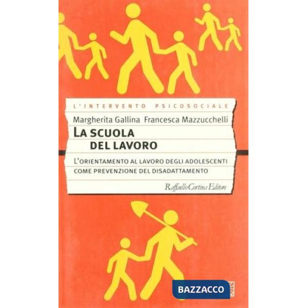 Scuola del lavoro. L'orientamento al lavoro degli adolescenti come prevenzione del disadattamento (La)
