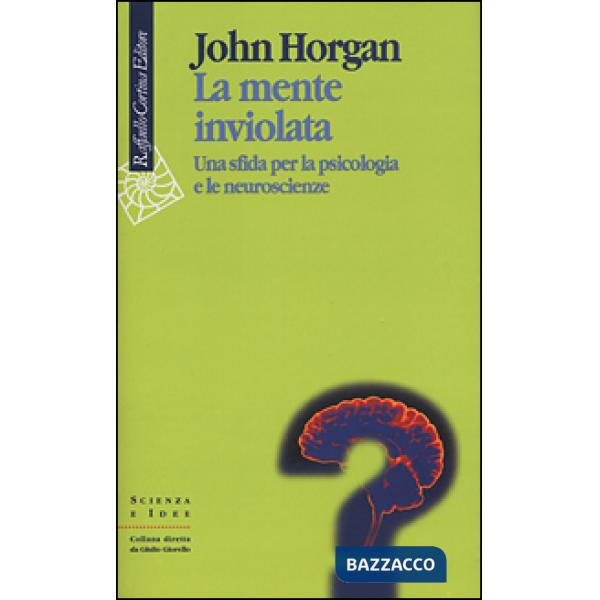 Mente inviolata. Una sfida per la psicologia e le neuroscienze (La)
