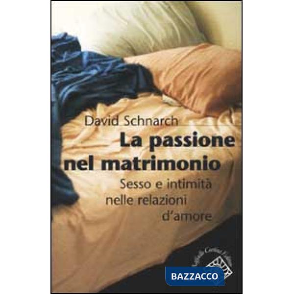 Passione del matrimonio. Sesso e intimità nelle relazioni d'amore (La)