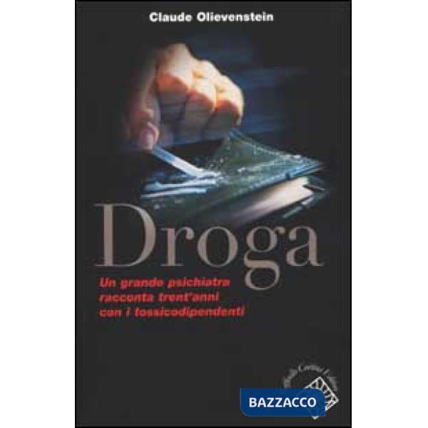 Droga. Un grande psichiatra racconta trent'anni con i tossicodipendenti