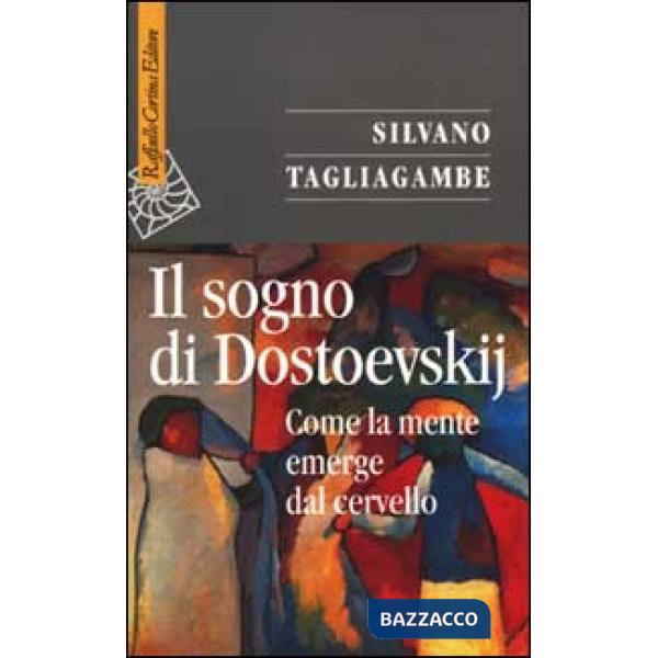 Sogno di Dostoevskij. Come la mente emerge dal cervello (Il)