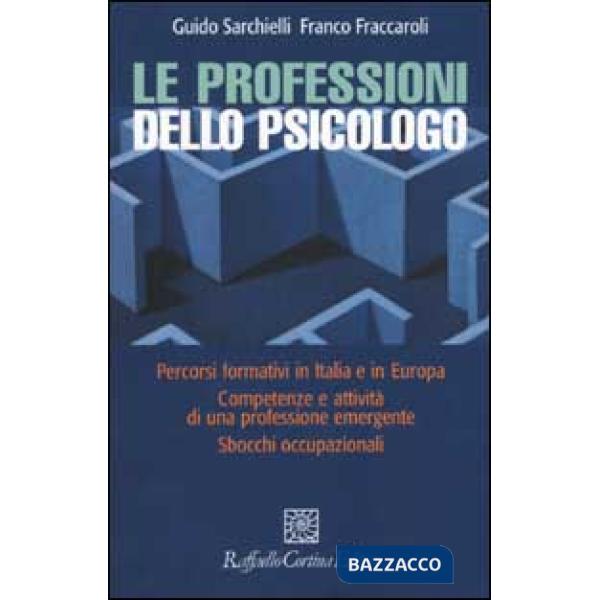 Professioni dello psicologo. Percorsi formativi in Italia e in Europa. Competenze e attività di una professione emergente. Sbocc