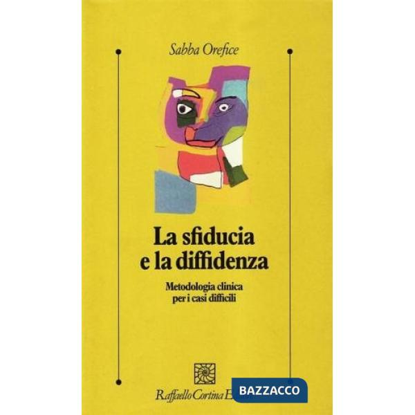 Sfiducia e la diffidenza. Metodologia clinica per i casi difficili (La)