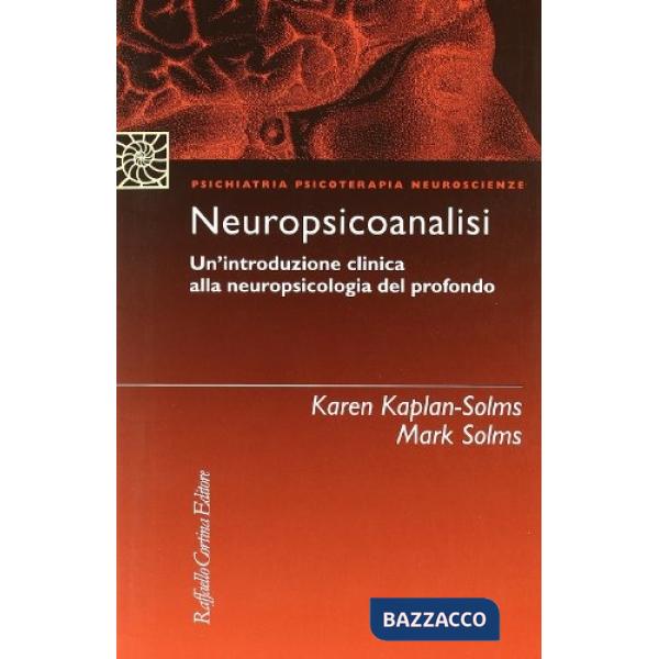 Neuropsicoanalisi. Un'introduzione clinica alla neuropsicologia del profondo