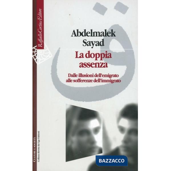 Doppia assenza. Dalle illusioni dell'emigrato alle sofferenze dell'immigrato (La