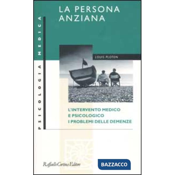Persona anziana. L'intervento medico e psicologico. I problemi delle demenze (La)