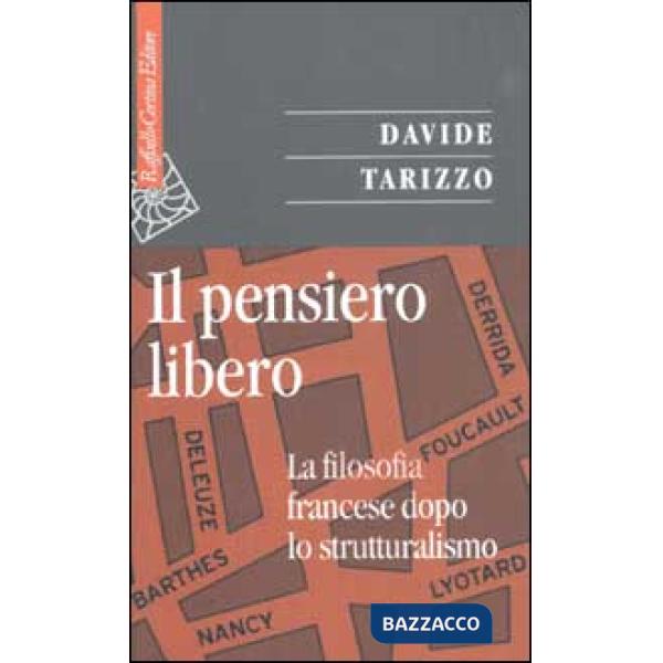Pensiero libero. La filosofia francese dopo lo strutturalismo (Il)