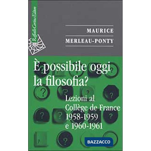 È possibile oggi la filosofia? Lezioni al Collège de France 1958-1959 e 1960-196