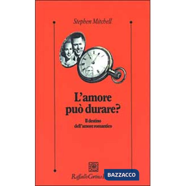Amore può durare? Il destino dell'amore romantico (L')