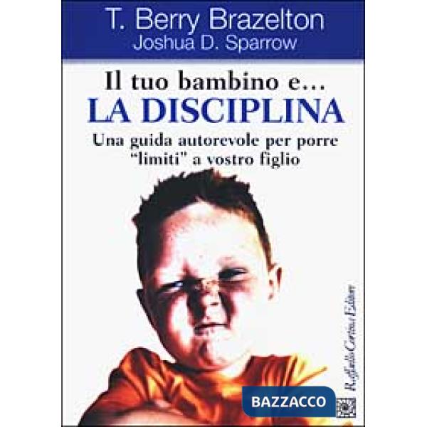 Tuo bambino e... la disciplina. Una guida autorevole per porre «limiti» a vostro