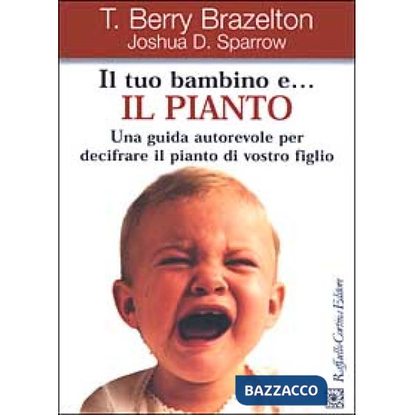 Tuo bambino e... il pianto. Una guida autorevole per decifrare il pianto di vostro figlio (Il)