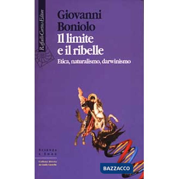 Limite e il ribelle. Etica, naturalismo, darwinismo (Il)