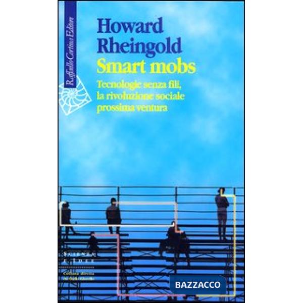 Smart mobs. Tecnologie senza fili, la rivoluzione sociale prossima ventura