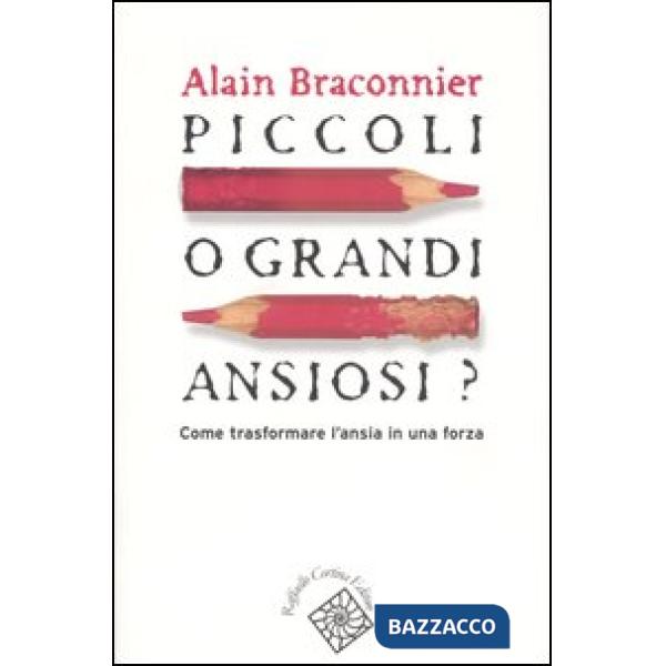 Piccoli o grandi ansiosi? Come trasformare l'ansia in una forza