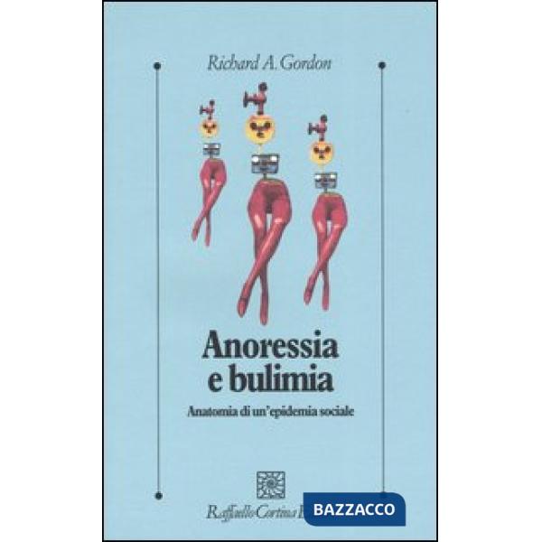 Anoressia e bulimia. Anatomia di un'epidemia sociale