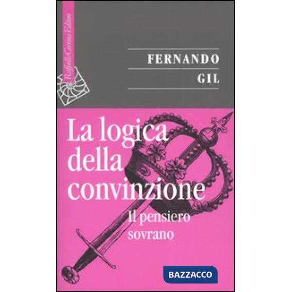 Logica della convinzione. Il pensiero sovrano (La)