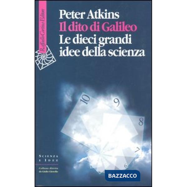Dito di Galileo. Le dieci grandi idee della scienza (Il)