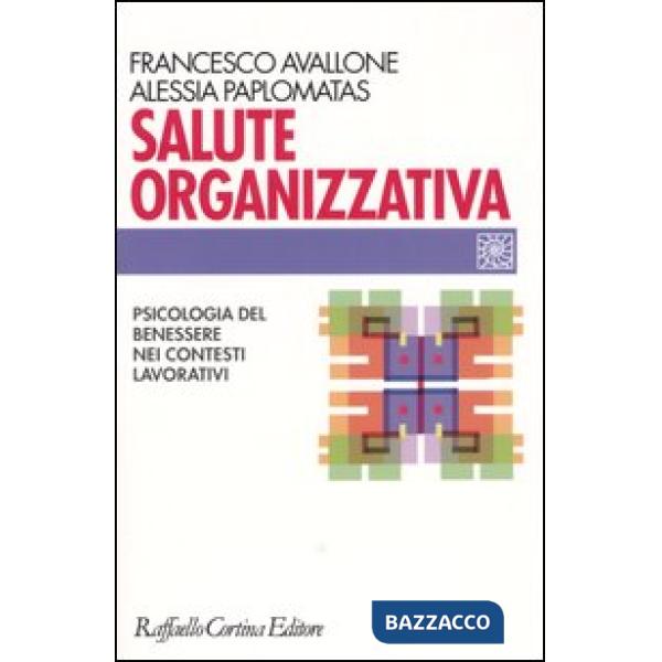Salute organizzativa. Psicologia del benessere nei contesti lavorativi