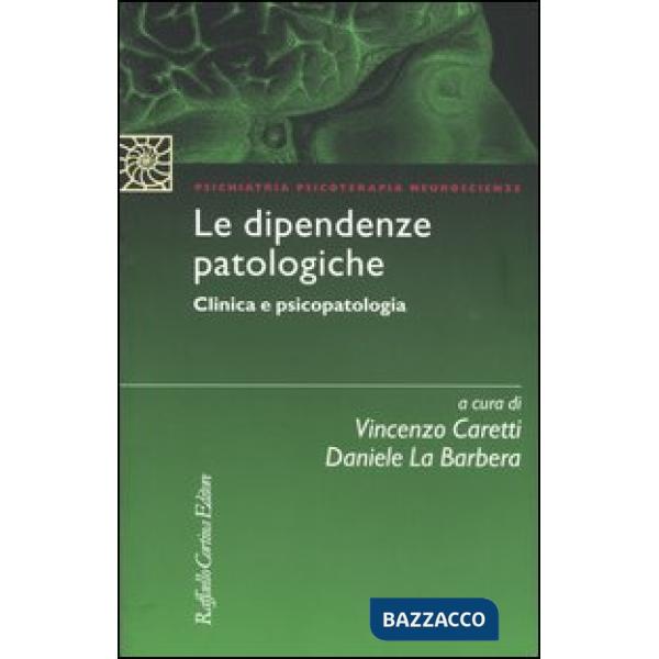 Dipendenze patologiche. Clinica e psicopatologia (Le)