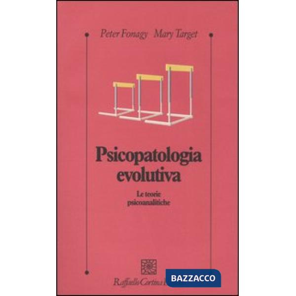 Psicopatologia evolutiva. Le teorie psicoanalitiche