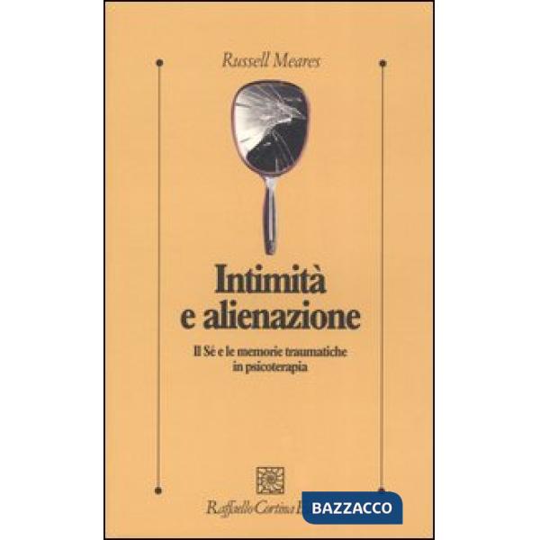 Intimità e alienazione. Il Sé e le memorie traumatiche in psicoterapia