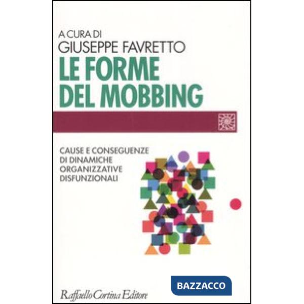 Forme del mobbing. Cause e conseguenze di dinamiche organizzative disfunzionali 