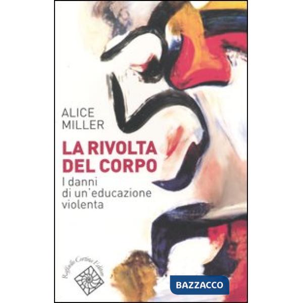 Rivolta del corpo. I danni di un'educazione violenta (La)