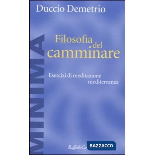Filosofia del camminare. Esercizi di meditazione mediterranea