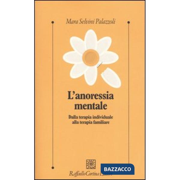 Anoressia mentale. Dalla terapia individuale alla terapia familiare (L')