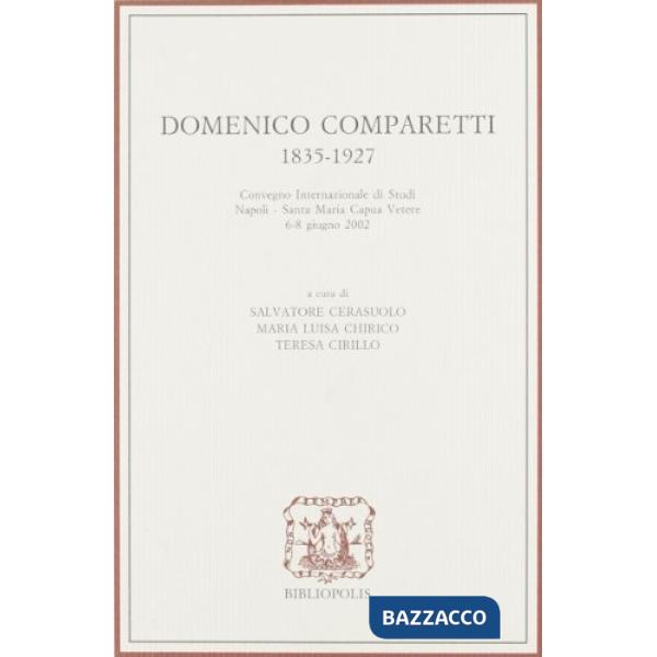 Domenico Comparetti 1835-1927. Convegno internazionale di studi (Santa Maria Capua Vetere, 6-8 giugno 2002)