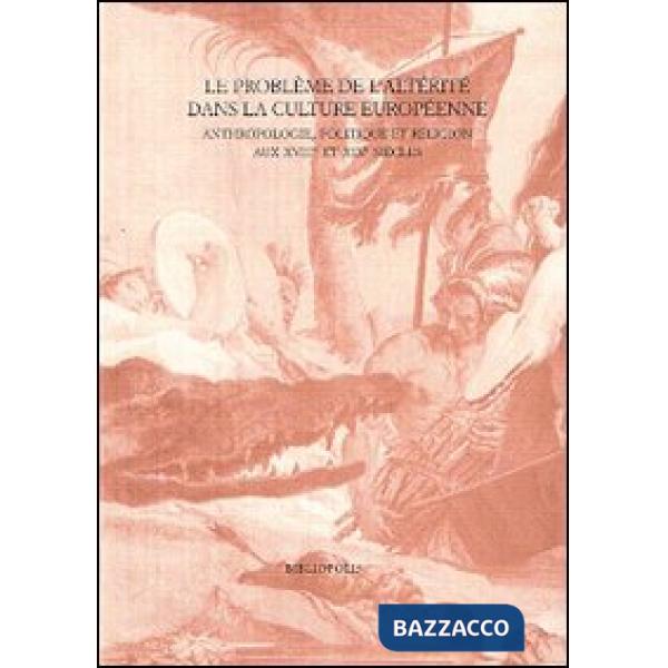Problème de l'«altérité» dans la culture européenne aux 18e et 19e siècles: anthropologie, politique et religion. Ediz. italiana