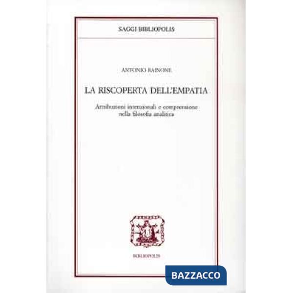 Riscoperta dell'empatia. Attribuzioni intenzionali e comprensione nella filosofia analitica (La)
