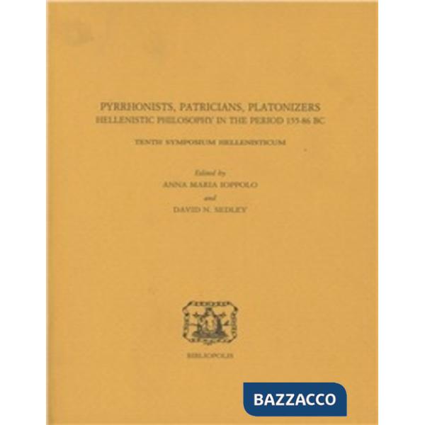 Pyrrhonists, patricians, platonizers. Hellenistic philosophy in the 155-86 b. C. Tenth symposium hellenisticum. Ediz. multilingu
